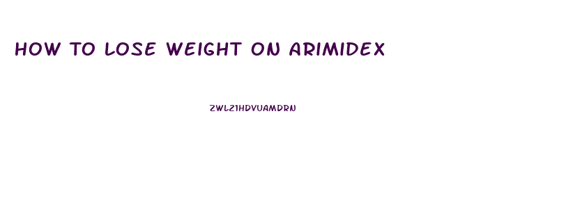 How To Lose Weight On Arimidex