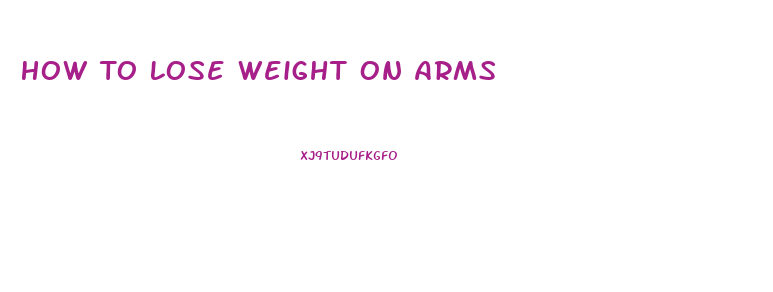 How To Lose Weight On Arms