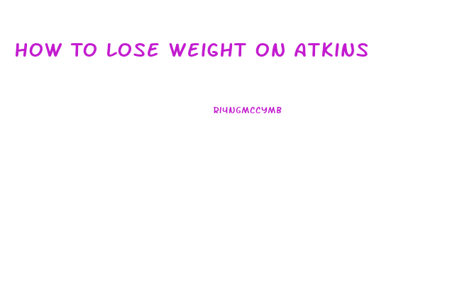 How To Lose Weight On Atkins
