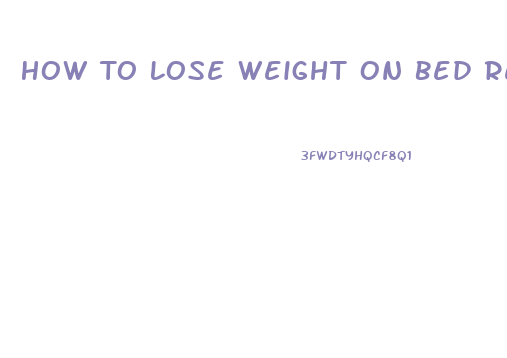 How To Lose Weight On Bed Rest