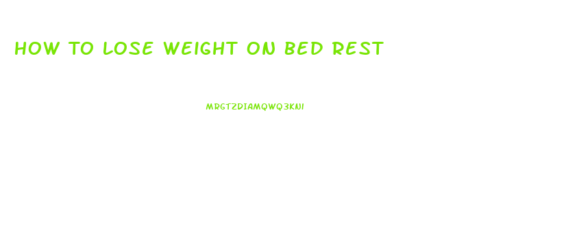 How To Lose Weight On Bed Rest