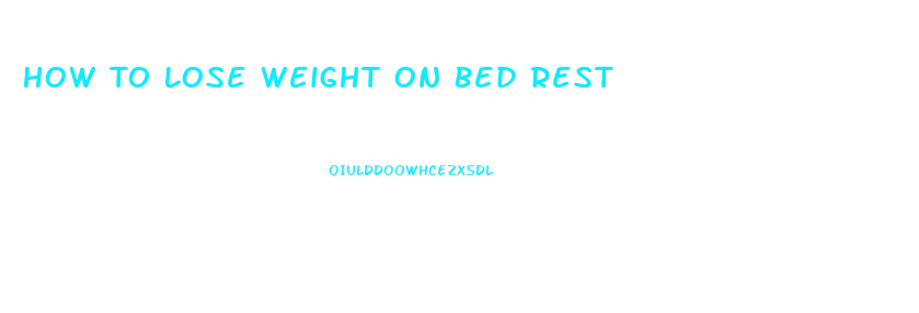 How To Lose Weight On Bed Rest