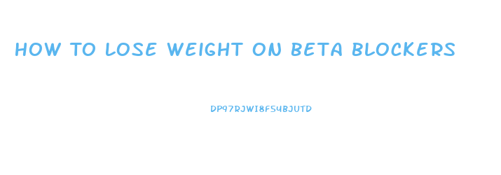 How To Lose Weight On Beta Blockers