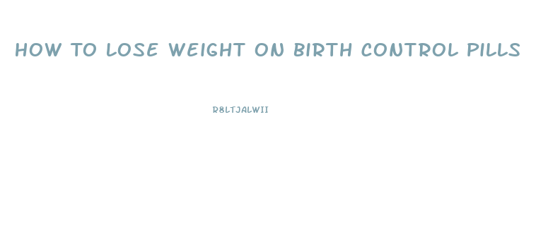 How To Lose Weight On Birth Control Pills