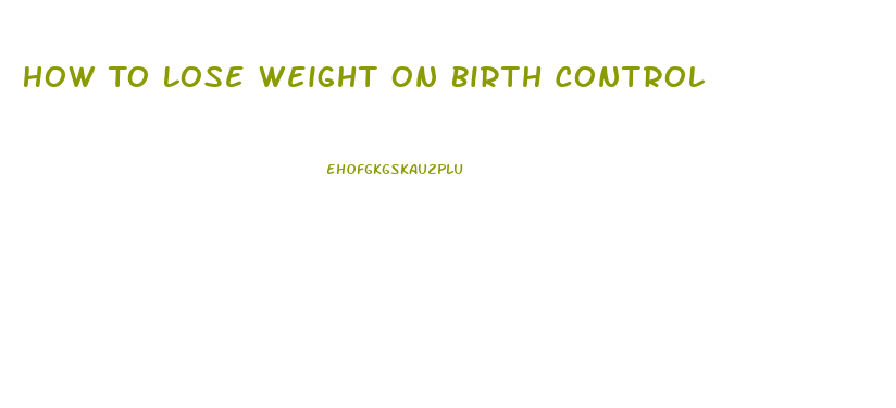 How To Lose Weight On Birth Control