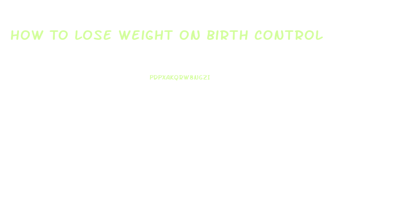 How To Lose Weight On Birth Control