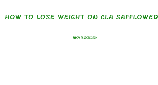 How To Lose Weight On Cla Safflower Pills