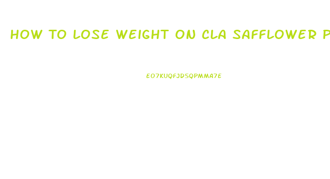 How To Lose Weight On Cla Safflower Pills