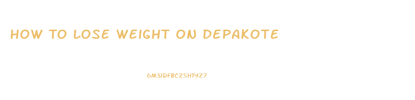 How To Lose Weight On Depakote