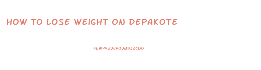 How To Lose Weight On Depakote