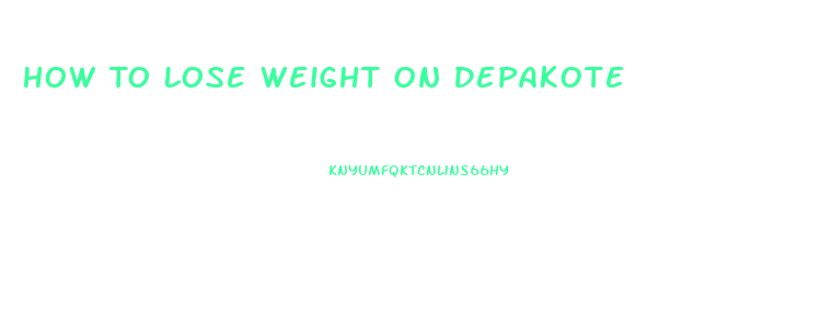 How To Lose Weight On Depakote