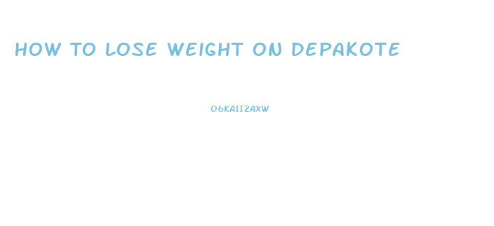 How To Lose Weight On Depakote