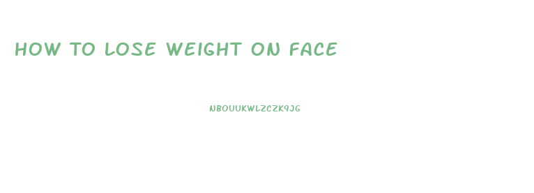 How To Lose Weight On Face