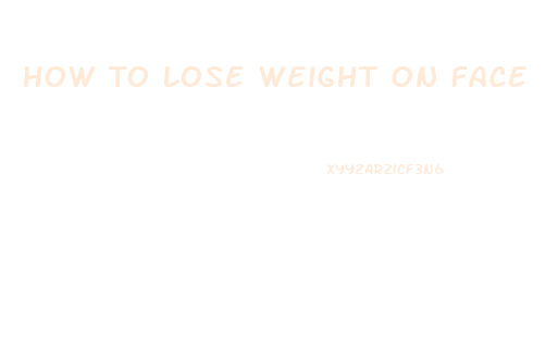 How To Lose Weight On Face