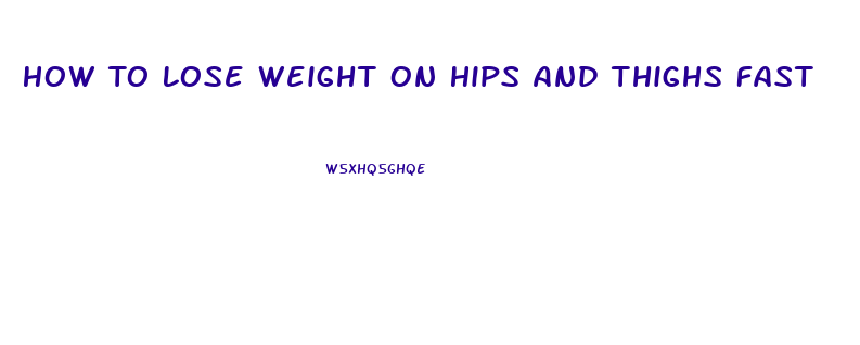 How To Lose Weight On Hips And Thighs Fast
