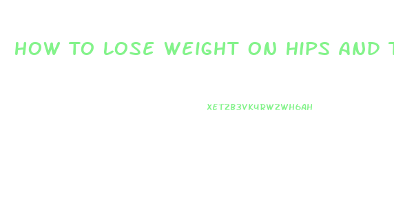 How To Lose Weight On Hips And Thighs Fast