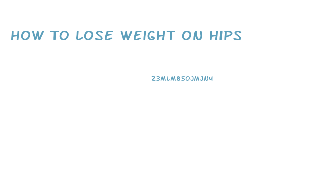 How To Lose Weight On Hips