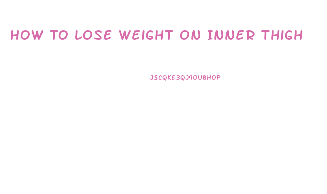 How To Lose Weight On Inner Thigh