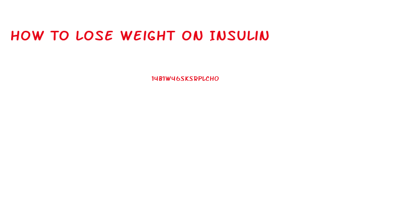 How To Lose Weight On Insulin