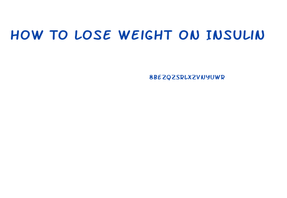 How To Lose Weight On Insulin