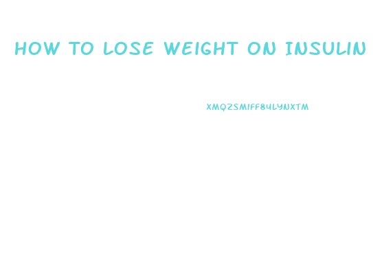 How To Lose Weight On Insulin