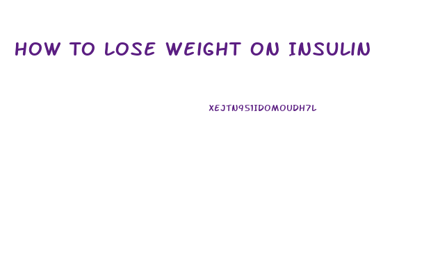 How To Lose Weight On Insulin