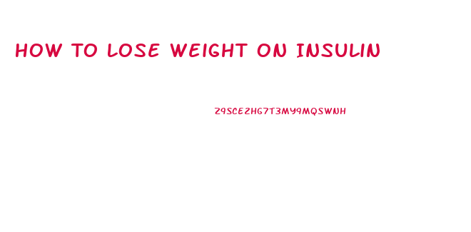 How To Lose Weight On Insulin