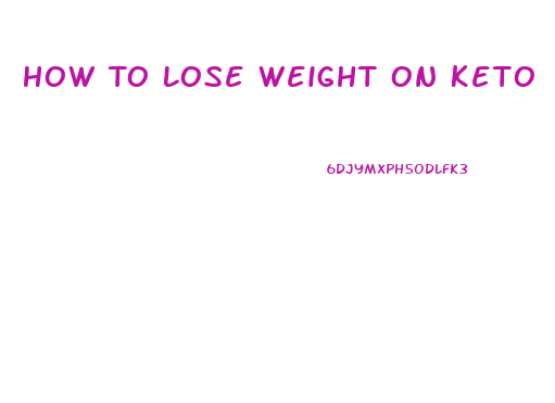 How To Lose Weight On Keto