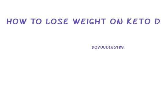 How To Lose Weight On Keto Diet