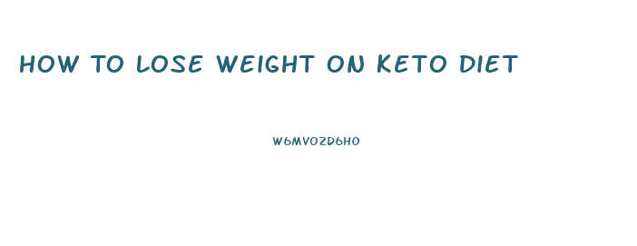 How To Lose Weight On Keto Diet