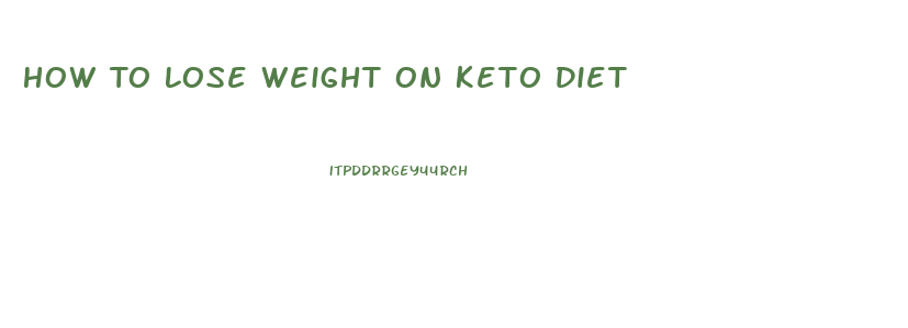 How To Lose Weight On Keto Diet