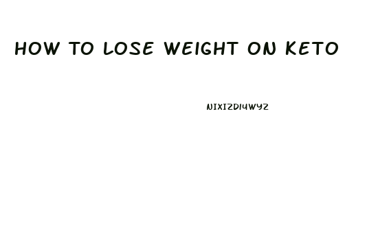 How To Lose Weight On Keto