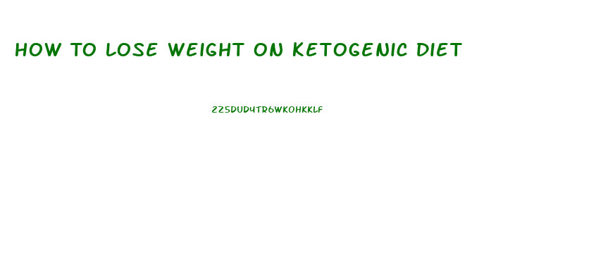 How To Lose Weight On Ketogenic Diet