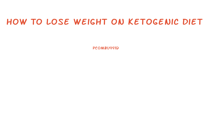 How To Lose Weight On Ketogenic Diet