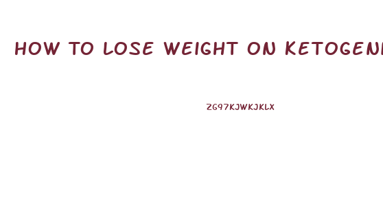 How To Lose Weight On Ketogenic Diet