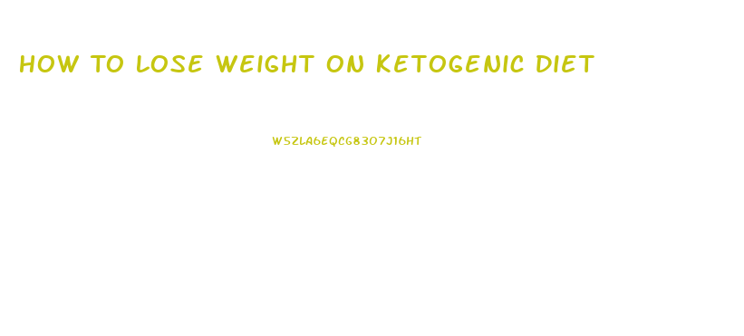 How To Lose Weight On Ketogenic Diet