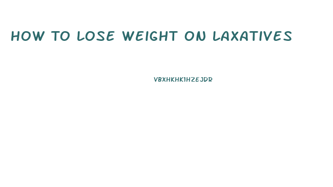 How To Lose Weight On Laxatives