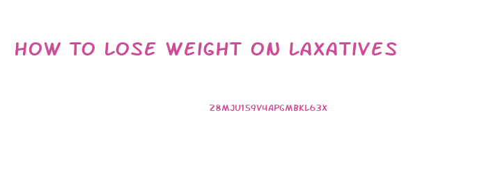 How To Lose Weight On Laxatives