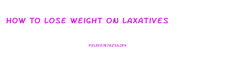 How To Lose Weight On Laxatives