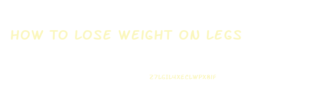 How To Lose Weight On Legs