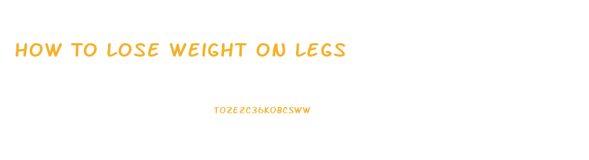 How To Lose Weight On Legs