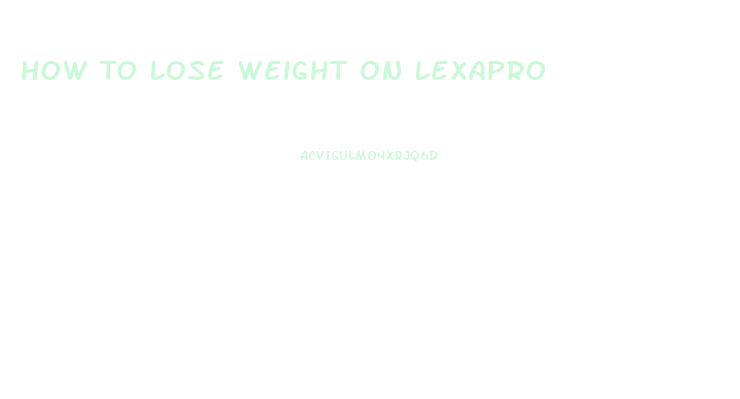 How To Lose Weight On Lexapro