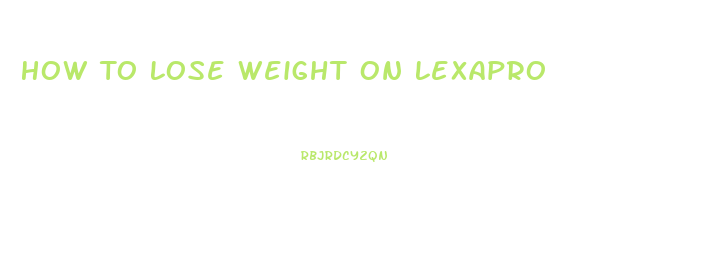 How To Lose Weight On Lexapro