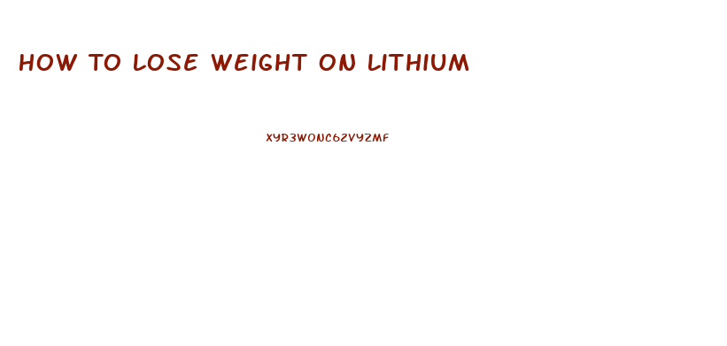How To Lose Weight On Lithium