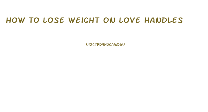 How To Lose Weight On Love Handles