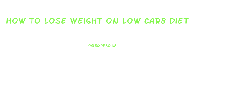 How To Lose Weight On Low Carb Diet