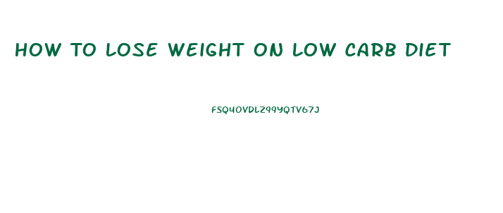 How To Lose Weight On Low Carb Diet