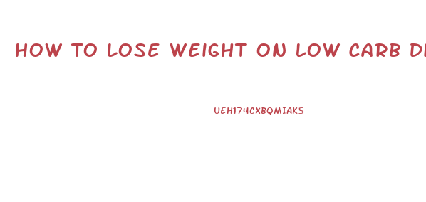 How To Lose Weight On Low Carb Diet
