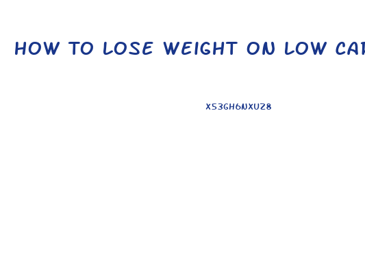 How To Lose Weight On Low Carb Diet