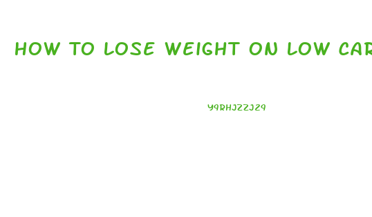 How To Lose Weight On Low Carb Diet